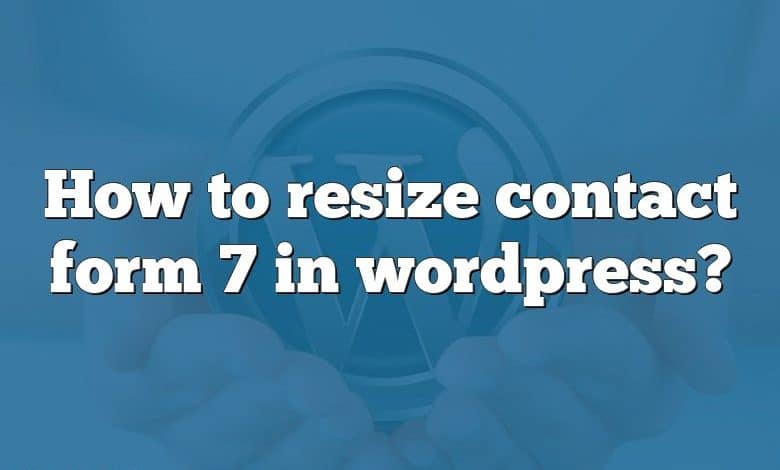 How to resize contact form 7 in wordpress?