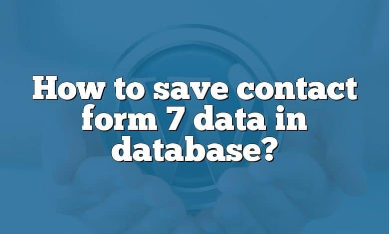 How to save contact form 7 data in database?