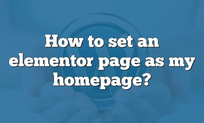 How to set an elementor page as my homepage?