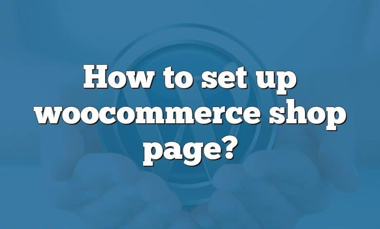 How to set up woocommerce shop page?