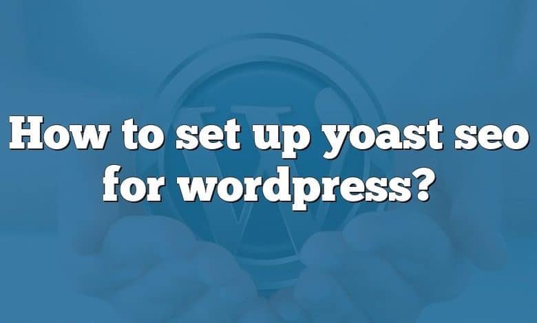 How to set up yoast seo for wordpress?