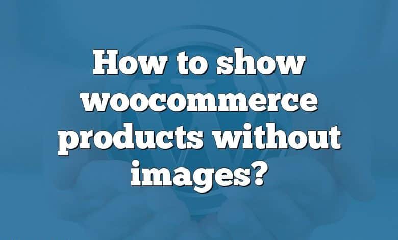 How to show woocommerce products without images?