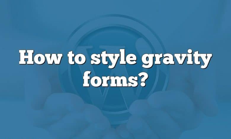 How to style gravity forms?