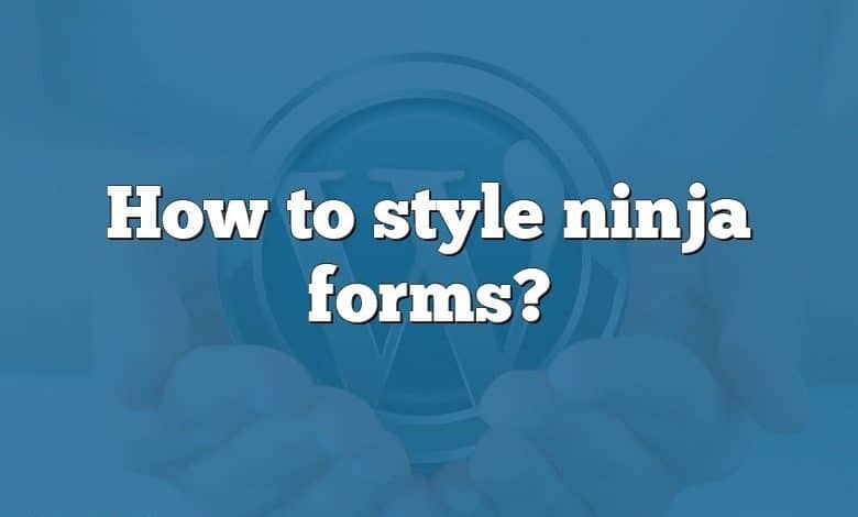 How to style ninja forms?