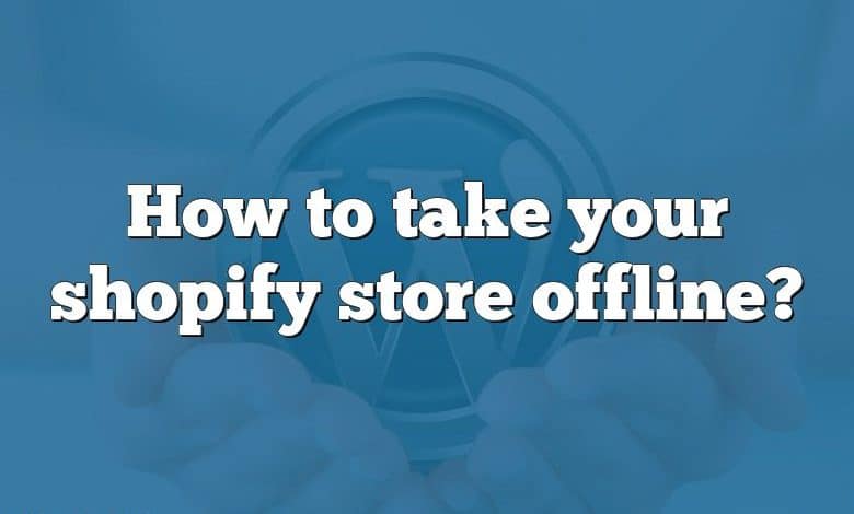 How to take your shopify store offline?