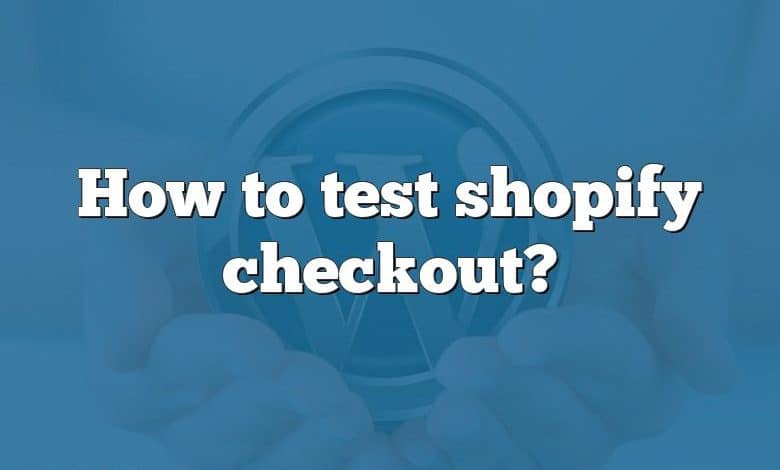 How to test shopify checkout?