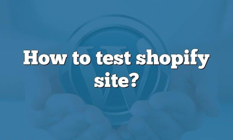 How to test shopify site?