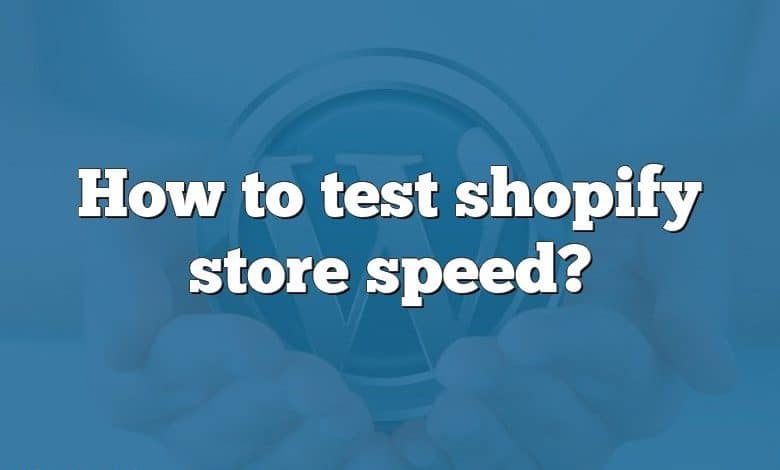 How to test shopify store speed?