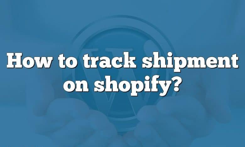 How to track shipment on shopify?