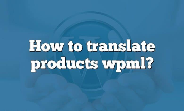 How to translate products wpml?