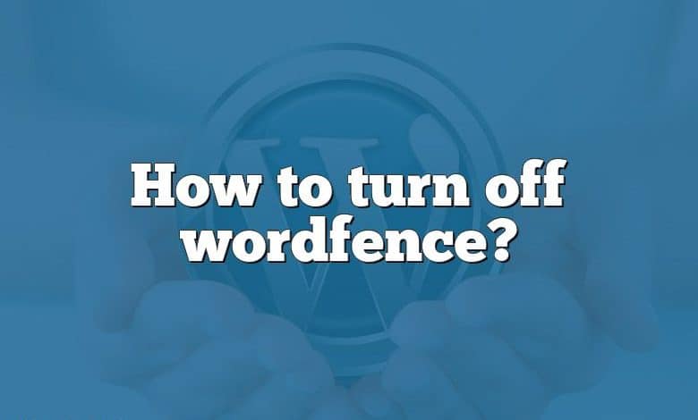 How to turn off wordfence?