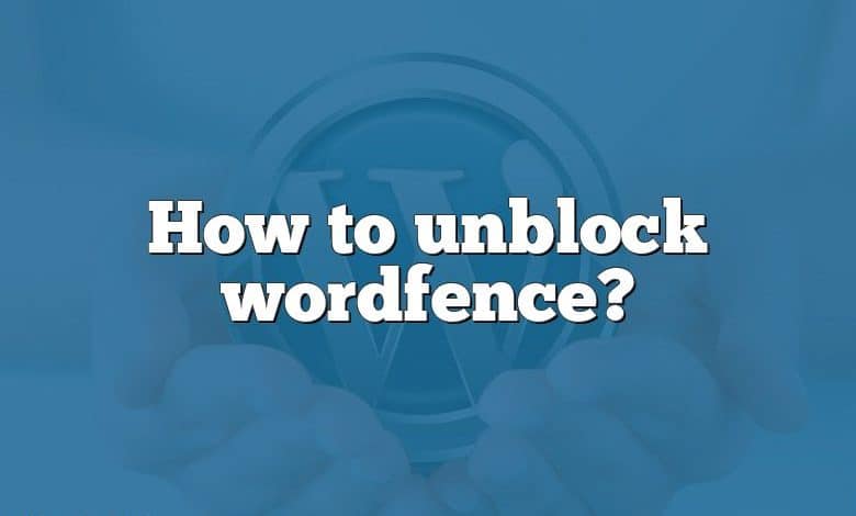 How to unblock wordfence?