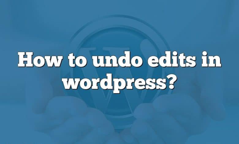 How to undo edits in wordpress?