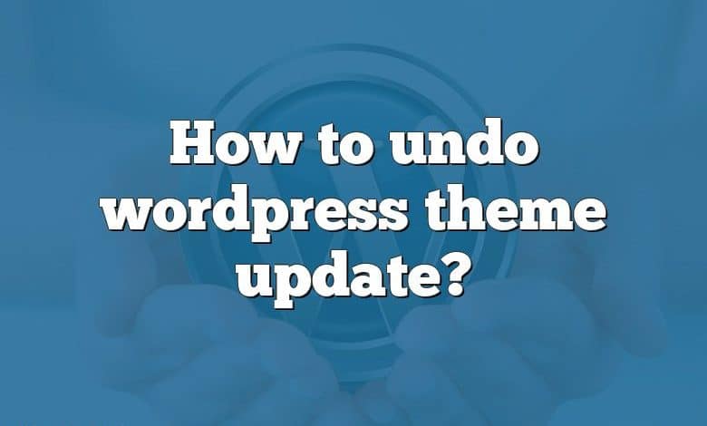 How to undo wordpress theme update?