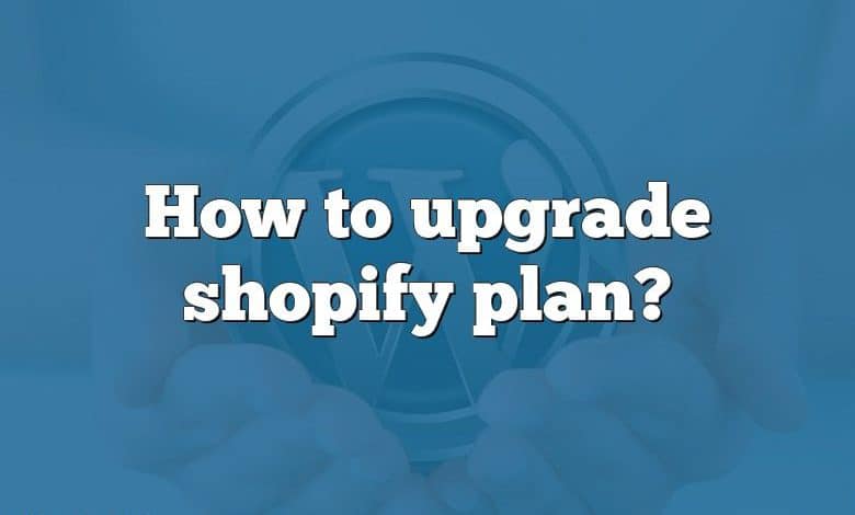 How to upgrade shopify plan?