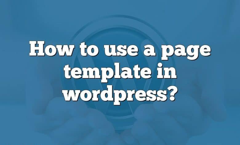 How to use a page template in wordpress?