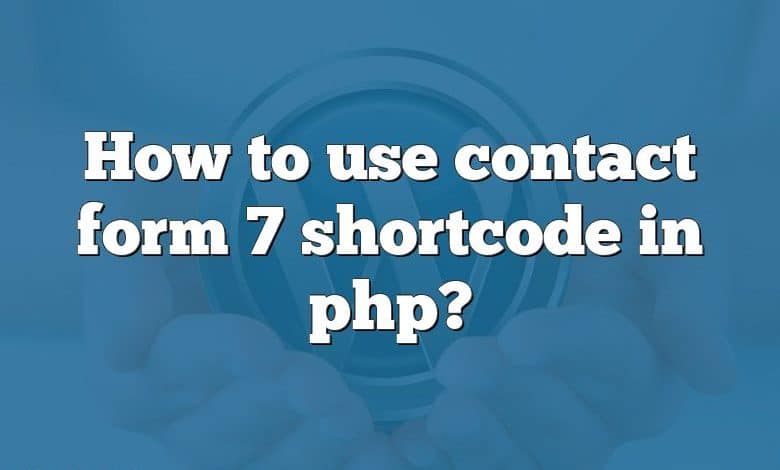 How to use contact form 7 shortcode in php?