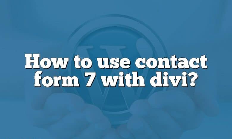 How to use contact form 7 with divi?