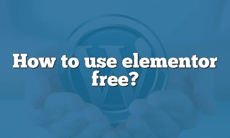 How to use elementor free?