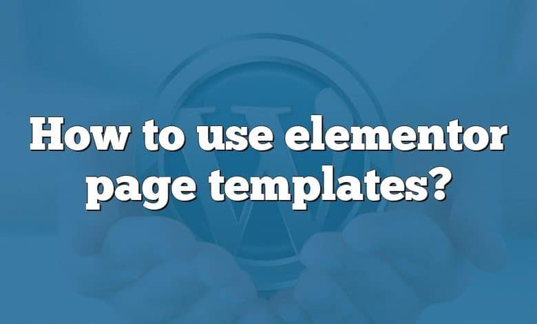 How to use elementor page templates?