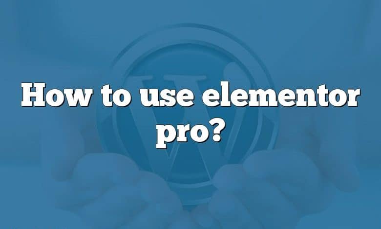 How to use elementor pro?