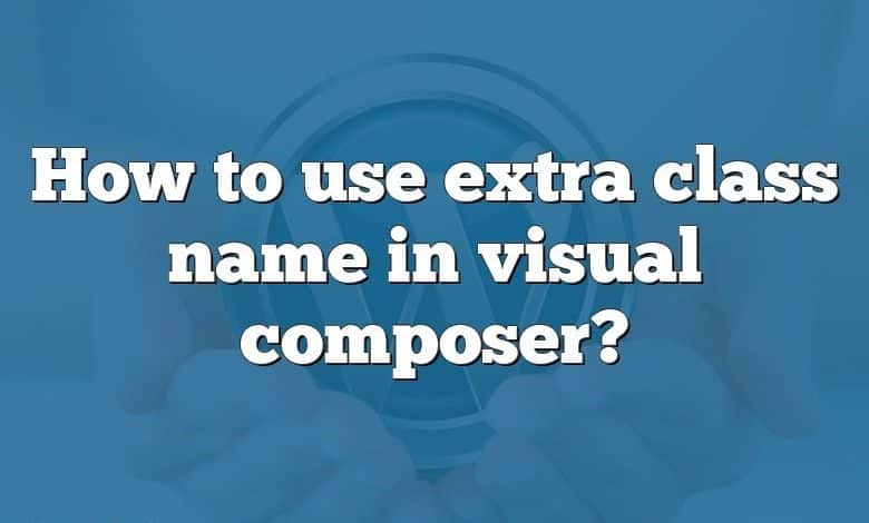 How to use extra class name in visual composer?