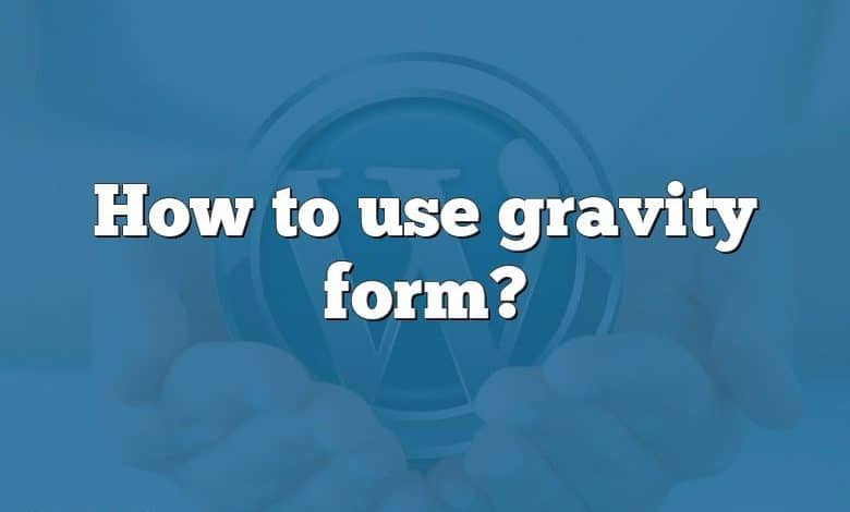 How to use gravity form?