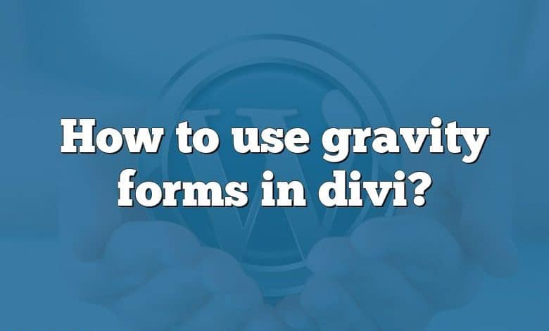 How to use gravity forms in divi?