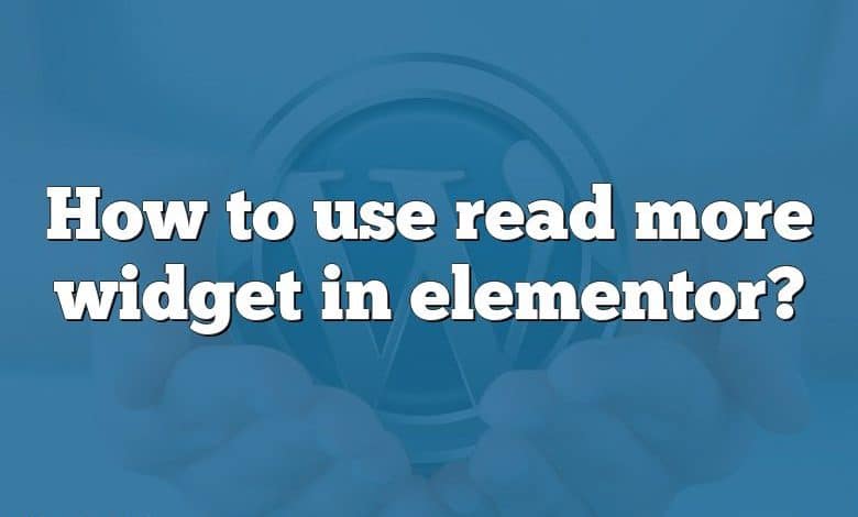 How to use read more widget in elementor?