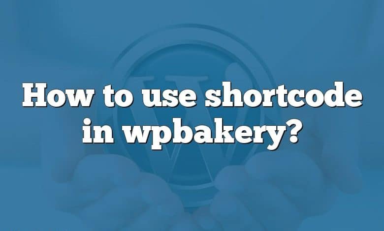 How to use shortcode in wpbakery?