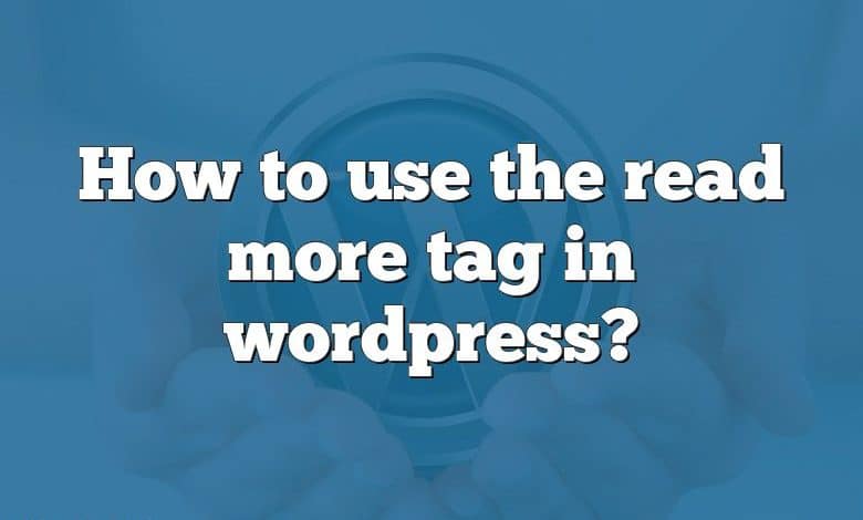 How to use the read more tag in wordpress?