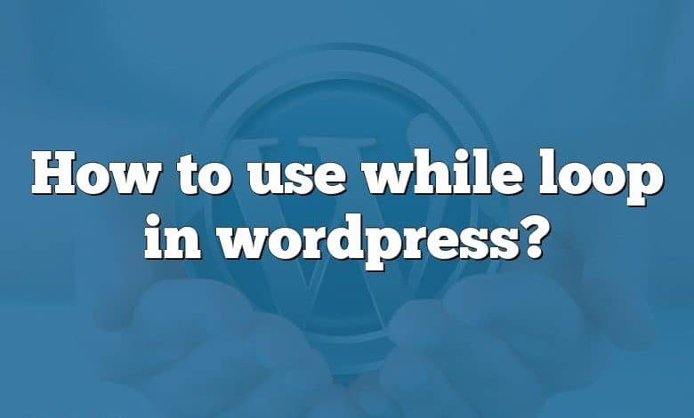 How to use while loop in wordpress?