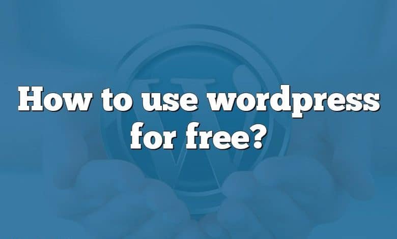 How to use wordpress for free?