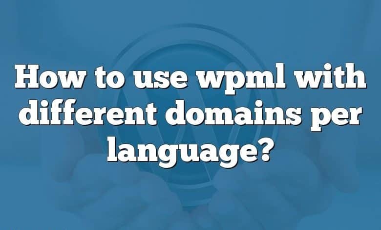 How to use wpml with different domains per language?