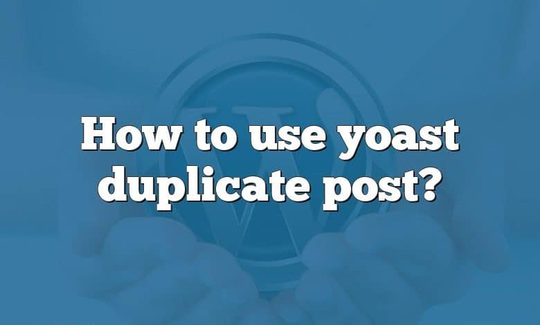 How to use yoast duplicate post?