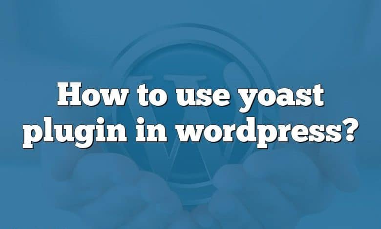 How to use yoast plugin in wordpress?