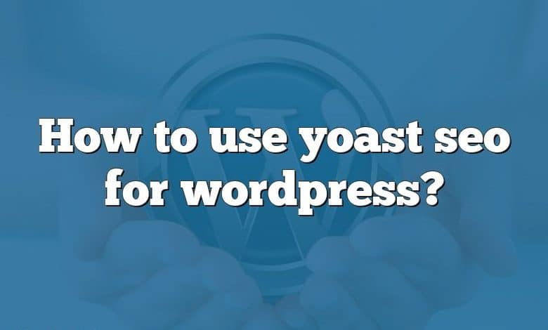 How to use yoast seo for wordpress?