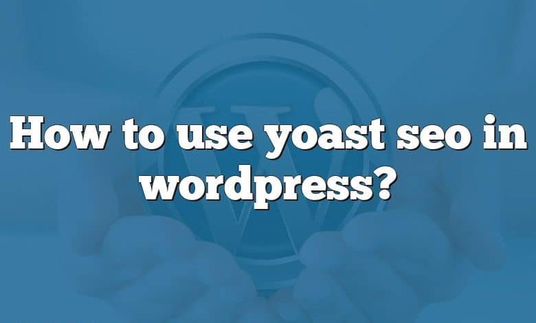 How to use yoast seo in wordpress?