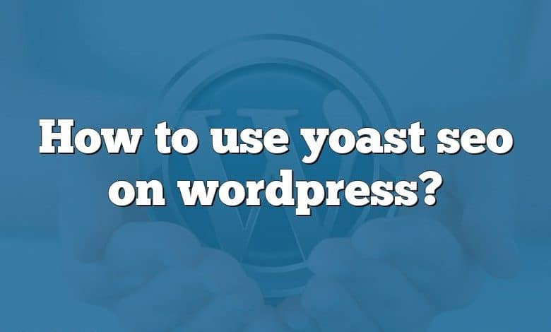 How to use yoast seo on wordpress?