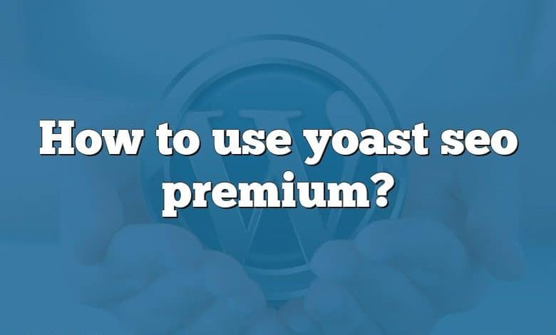 How to use yoast seo premium?