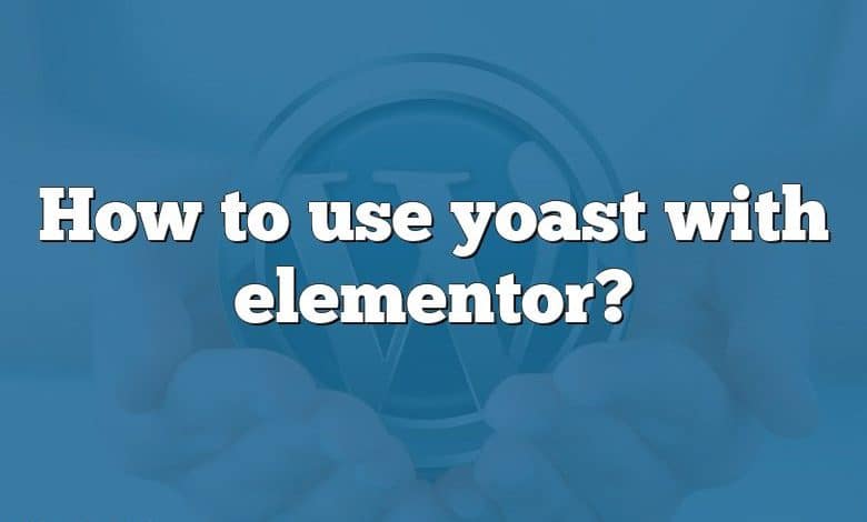 How to use yoast with elementor?