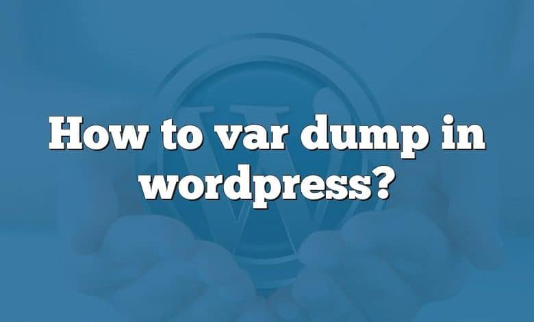 How to var dump in wordpress?