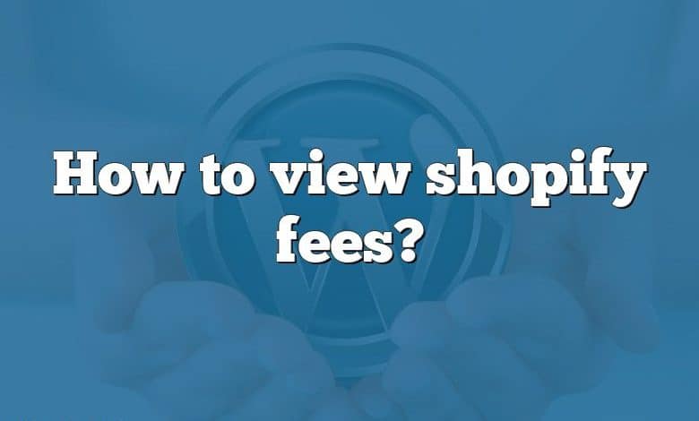 How to view shopify fees?