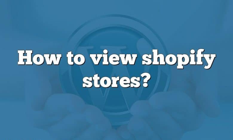 How to view shopify stores?