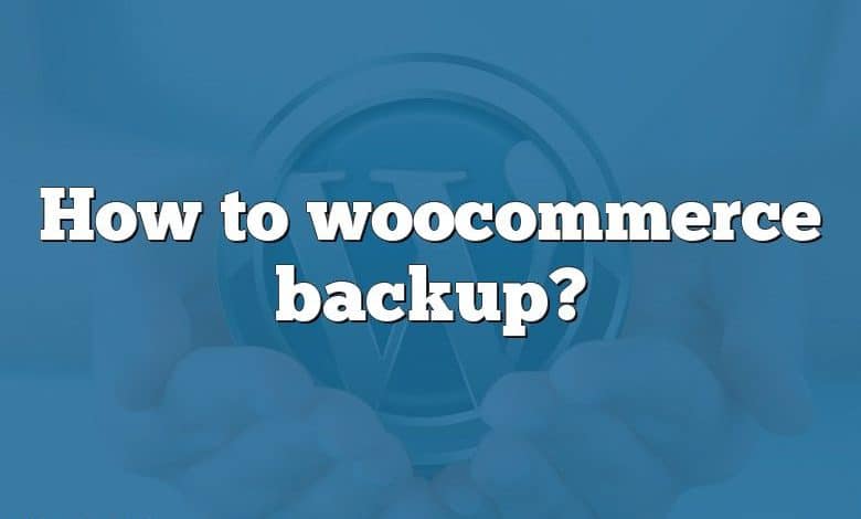 How to woocommerce backup?