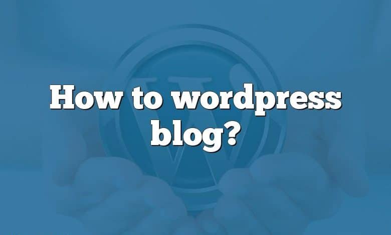 How to wordpress blog?