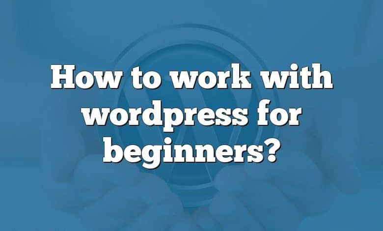 How to work with wordpress for beginners?