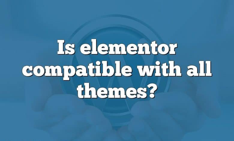 Is elementor compatible with all themes?