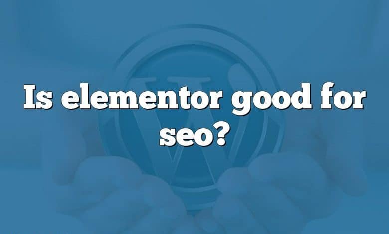 Is elementor good for seo?