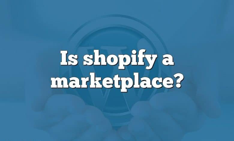 Is shopify a marketplace?